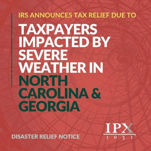 IRS announces tax relief for taxpayers impacted by severe weather in North Carolina and Georgia. Disaster relief notice from IPX 1031, with text over a red abstract background.
