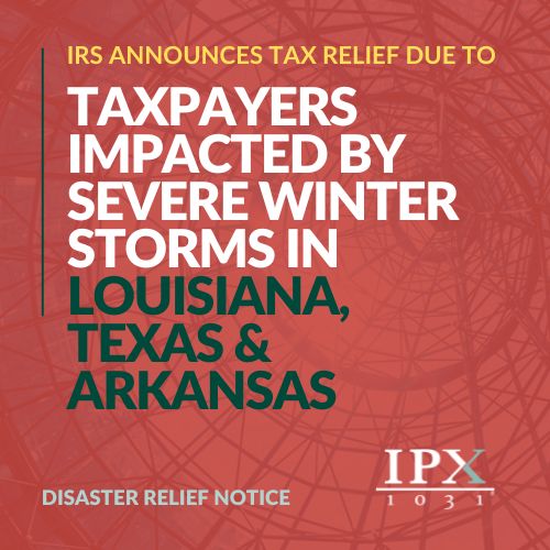 IRS announces tax relief for taxpayers in Louisiana, Texas, and Arkansas impacted by severe winter storms. Disaster relief notice appears at the bottom along with the IPX 1031 logo.