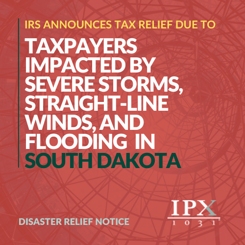 IRS announces tax relief for South Dakota taxpayers affected by storms, straight-line winds, and flooding. Disaster relief notice text with abstract geometric background and IPX 1031 logo.