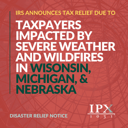 IRS tax relief notice for taxpayers affected by severe weather and wildfires in Wisconsin, Michigan, and Nebraska on a red background with geometric lines. IPX 1031 logo at the bottom.