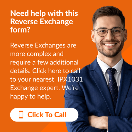 IPX1031- Smiling man in a suit and glasses stands with arms crossed beside text about Reverse Exchange form help, urging users to click to call an IPX1031 Exchange expert. Orange background with a Click To Call button. -260116