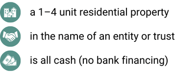 Three icons with text: a house icon with a 1–4 unit residential property, a handshake icon with in the name of an entity or trust, and a cash icon with is all cash (no bank financing).