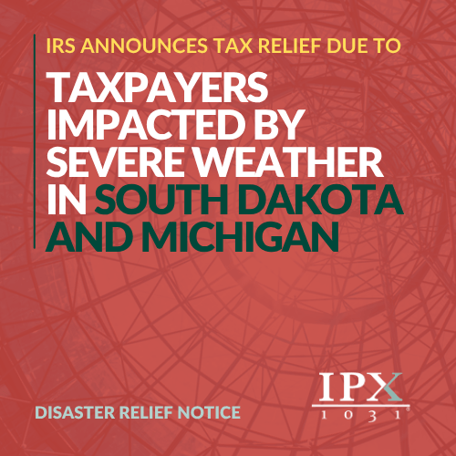 Disaster Relief Website Popup (Schofield) Text graphic announcing IRS tax relief for taxpayers in South Dakota and Michigan impacted by severe weather, with a red geometric background and the IPX 1031 logo at the bottom right.