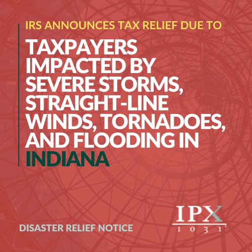 IRS announces tax relief for Indiana taxpayers affected by severe storms, winds, tornadoes, and flooding. IPX 1031 disaster relief notice. Abstract red pattern background.